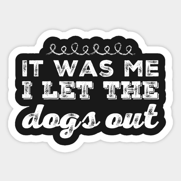 It was me I let the dogs out Sticker by captainmood